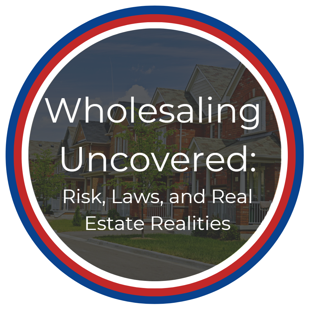 Wholesaling Uncovered: Risks, Laws, and Real Estate Realities